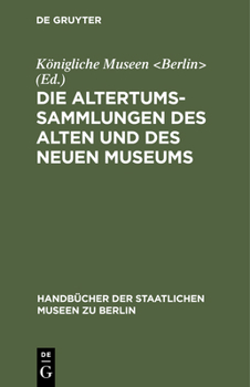 Hardcover Die Altertums-Sammlungen Des Alten Und Des Neuen Museums [German] Book
