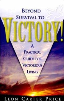Paperback Beyond Survival to Victory!: A Practical Guide for Victorious Living Book