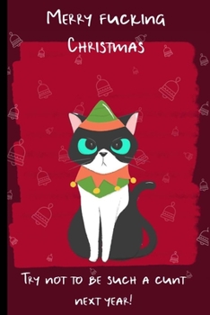 Merry Christmas Try Not To Be Such A Cunt Next Year: Journal Notebook Gifts for Women Or Men
