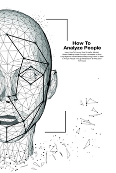 Paperback How To Analyze People: How To Read And Analysis People Through Manipulation And Persuasion Techniques. Learn How To Improve Your Empathy, Min Book