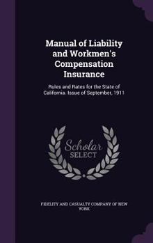 Manual of Liability and Workmen's Compensation Insurance: Rules and Rates for the State of California. Issue of September, 1911