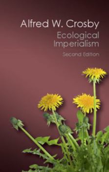 Ecological Imperialism: The Biological Expansion of Europe, 900-1900 (Studies in Environment and History) - Book  of the Studies in Environment and History