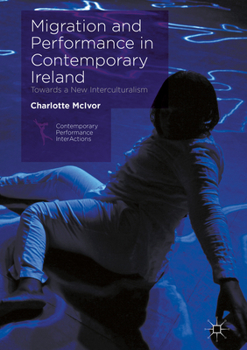 Hardcover Migration and Performance in Contemporary Ireland: Towards a New Interculturalism Book