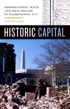 Hardcover Historic Capital: Preservation, Race, and Real Estate in Washington, D.C. Book