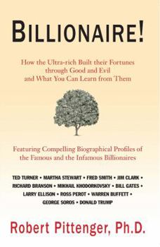 Billionaire!: How the Ultra-Rich Built Their Fortunes Through God and Evil and What You Can Learn from Them