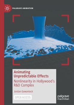 Paperback Animating Unpredictable Effects: Nonlinearity in Hollywood's R&d Complex Book
