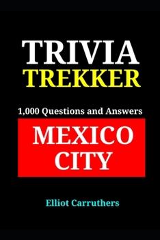 Paperback Mexico City - 1,000 Trivia Fact and Questions: Trivia Trekker Book