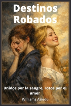 Destinos Robados: Unidos por la sangre, rotos por el amor