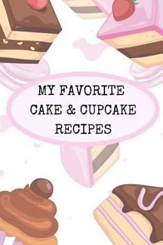 Paperback My Favorite Cake and Cupcake Recipes: Make Your Own Handwritten Recipe Book of Your Favorite Cakes and Cupcakes Book