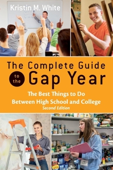 Paperback The Complete Guide to the Gap Year: The Best Things to Do Between High School and College Book