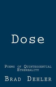 Paperback Dose: Poems of Quintessential Ethereality Book