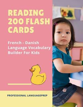 Paperback Reading 200 Flash Cards French - Danish Language Vocabulary Builder For Kids: Practice Basic Sight Words list activities books to improve reading skil [French] Book