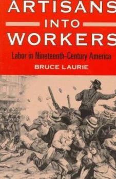 Paperback Artisans Into Workers: Labor in Nineteenth-Century America Book