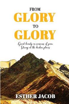 Paperback From Glory to Glory: Great Beauty in Seasons of Pain - Strong at the Broken Places Book