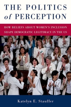 The Politics of Perception: How Beliefs About Women's Inclusion Shape Democratic Legitimacy in the US