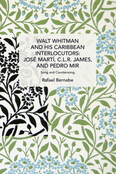 Paperback Walt Whitman and His Caribbean Interlocutors: José Martí, C.L.R. James, and Pedro Mir: Song and Counter-Song Book