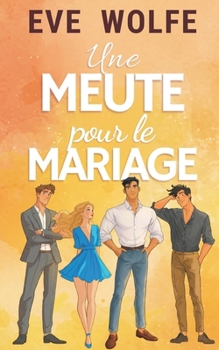 Une Meute pour le Mariage: Une Romance Omégaverse Cosy
