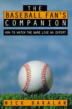 Paperback The Baseball Fan's Companion: How to Master the Subtleties of the World's Most Complex Team Sport and Learn to Watch the Game Like an Expert Book