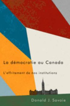 Hardcover La Démocratie Au Canada: L'Effritement de Nos Institutions [French] Book