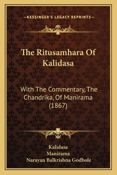 Paperback The Ritusamhara Of Kalidasa: With The Commentary, The Chandrika, Of Manirama (1867) Book