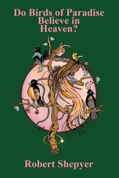 Paperback Do Birds of Paradise Believe in Heaven? Book