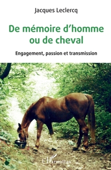 De mémoire d'homme ou de cheval: Engagement, passion et transmission (French Edition)