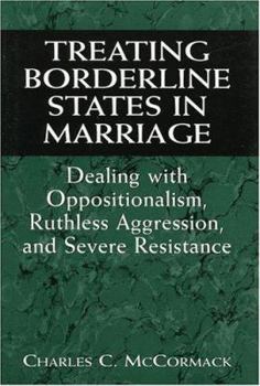 Hardcover Treating Borderline States in Marriage: Dealing with Oppositionalism, Ruthless Aggression, and Severe Resistance (The Library of Object Relations) Book