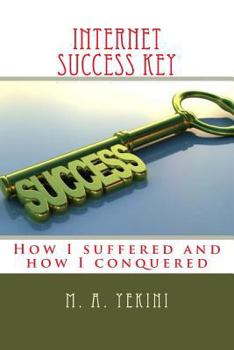 Paperback Internet success key: How I suffered and how I conquered Book