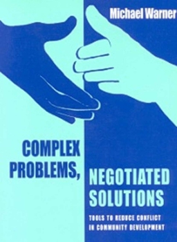 Paperback Complex Problems, Negotiated Solutions: Tools to Reduce Conflict in Community Development Book