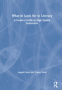 Hardcover What to Look for in Literacy: A Leader's Guide to High Quality Instruction Book