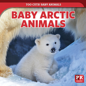 Baby Arctic Animals (Too Cute! Baby Animals)