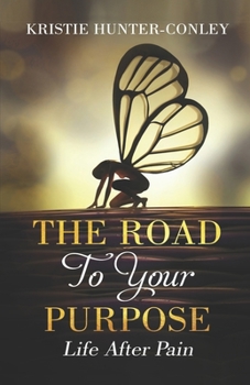 Paperback The Road To Your Purpose: Life After Pain Book