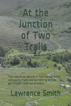 Paperback At the Junction of Two Trails: The search for a man named Smith who purportedly did something so bad, "he got himself rode out of town." Book