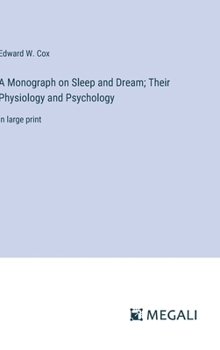 Hardcover A Monograph on Sleep and Dream; Their Physiology and Psychology: in large print Book