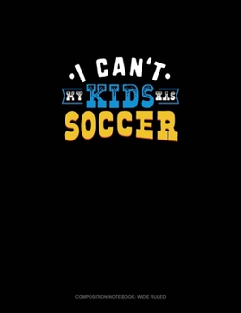 Paperback I Can't My Kids Has Soccer: Composition Notebook: Wide Ruled Book