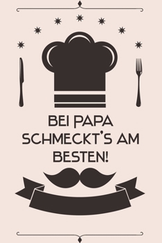 Paperback Bei Papa schmeckt's am besten: Kochbuch Rezepte-Buch liniert DinA 5, um eigene Rezepte und Lieblings-Gerichte zu notieren f?r K?chinnen und K?che [German] Book