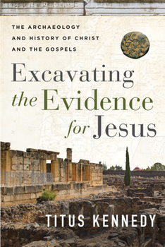 Paperback Excavating the Evidence for Jesus: The Archaeology and History of Christ and the Gospels Book