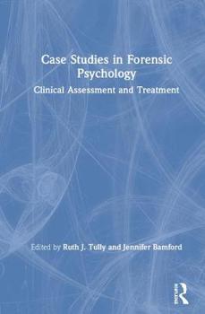 Hardcover Case Studies in Forensic Psychology: Clinical Assessment and Treatment Book