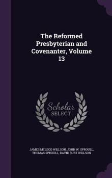 Hardcover The Reformed Presbyterian and Covenanter, Volume 13 Book