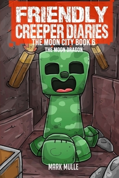 Paperback The Friendly Creeper Diaries The Moon City Book 6: The Moon Dragon Book