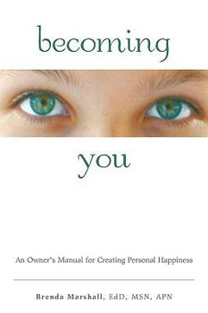 Paperback Becoming You: An Owner's Manual for Creating Personal Happiness Book