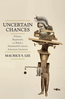 Paperback Uncertain Chances: Science, Skepticism, and Belief in Nineteenth-Century American Literature Book