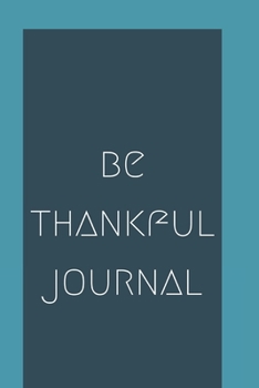 Paperback Be Thankful Journal: A journal to develop the habit of positive affirmations for happiness and success and confidence (the law of attractio Book