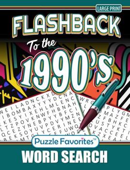 Flashback to the 1990s Word Search Large Print: with Fabulous 90’s Themed Puzzles of Trends, Movies, Music, Facts and Nostalgia from the Decade (Flashback Word Search Series)