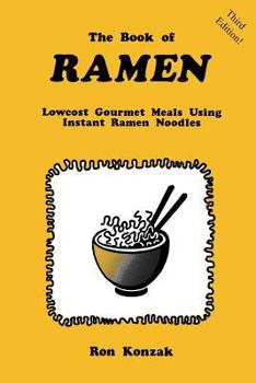 Paperback The Book of Ramen: Lowcost Gourmet Meals Using Instant Ramen Noodles Book