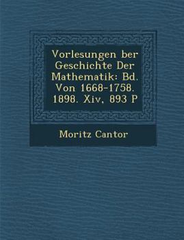 Paperback Vorlesungen &#65533;ber Geschichte Der Mathematik: Bd. Von 1668-1758. 1898. Xiv, 893 P [German] Book