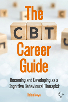 Paperback The CBT Career Guide: Becoming and Developing as a Cognitive Behavioural Therapist Book