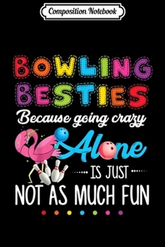 Paperback Composition Notebook: Bowling besties because going alone just Journal/Notebook Blank Lined Ruled 6x9 100 Pages Book