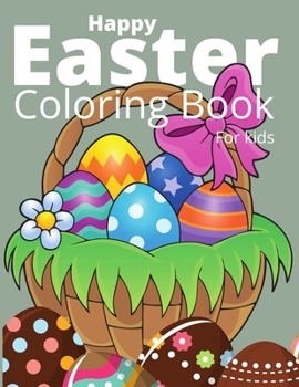 Paperback Happy Easter Coloring Book For Kids: Easter Bunny, Happy Easter Coloring Eggs For Cildren, Easter Baskets, And More! Book