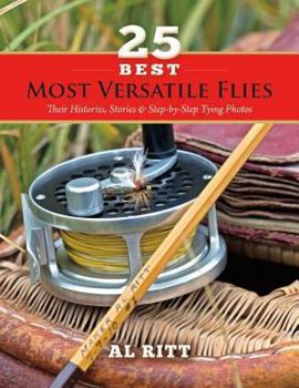 Paperback 25 Best Most Versatile Flies: Their Histories, Stories, & Step by Step Tying Photos Book